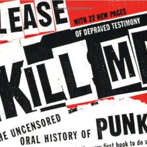 If Punk Is Dead, "Please Kill Me" Shows Us Where The Bodies Are Buried